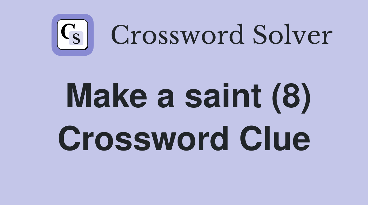 Make a saint (8) Crossword Clue