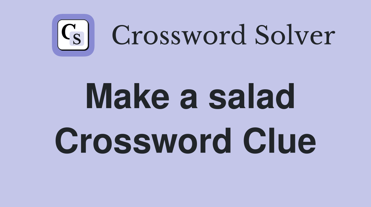 Make a salad Crossword Clue
