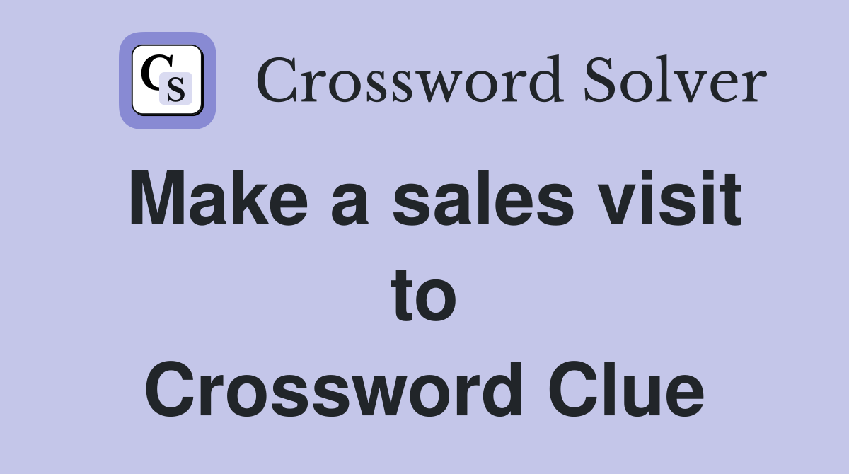 Make a sales visit to Crossword Clue
