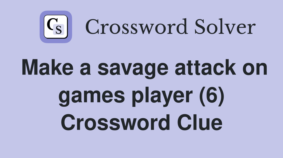 Make a savage attack on games player (6) Crossword Clue