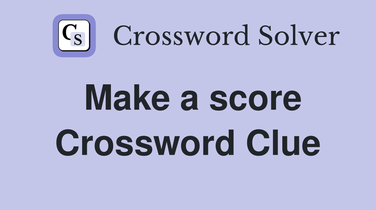 Make a score Crossword Clue