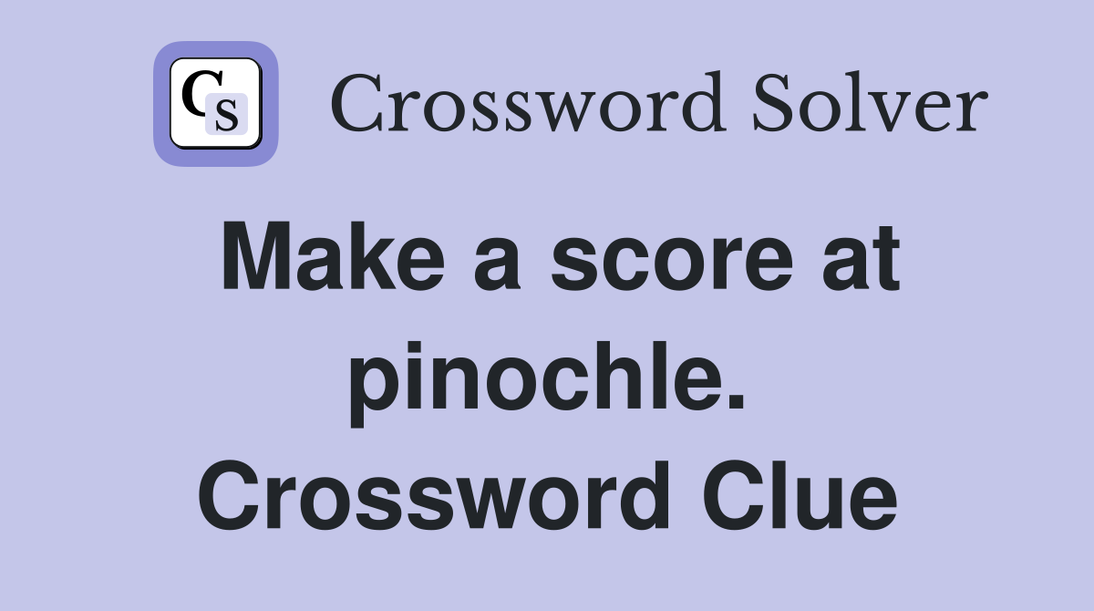 Make a score at pinochle. Crossword Clue
