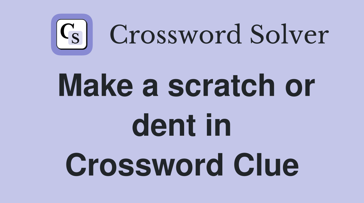 Make a scratch or dent in Crossword Clue