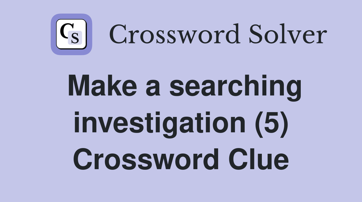 Make a searching investigation (5) Crossword Clue