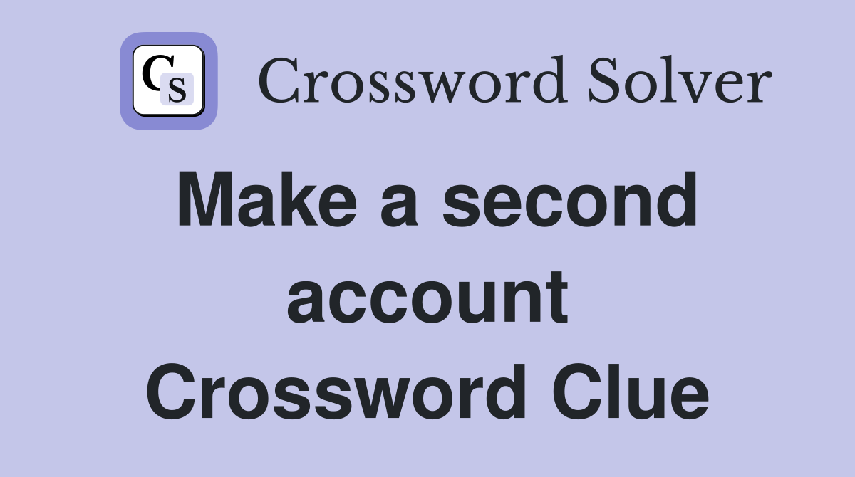 Make a second account Crossword Clue