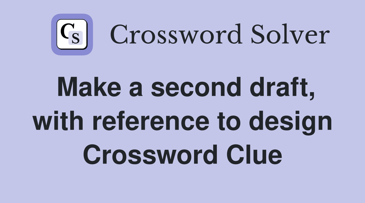 Make a second draft, with reference to design Crossword Clue