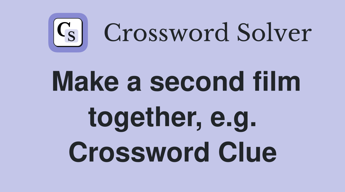 Make a second film together, e.g. Crossword Clue
