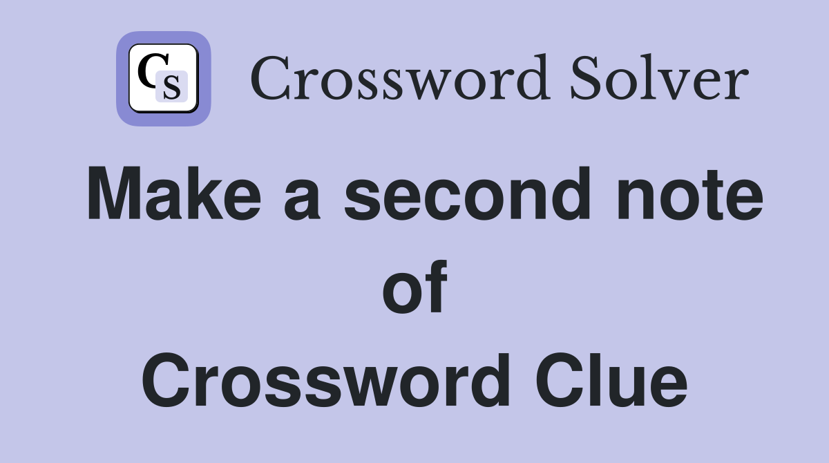 Make a second note of Crossword Clue