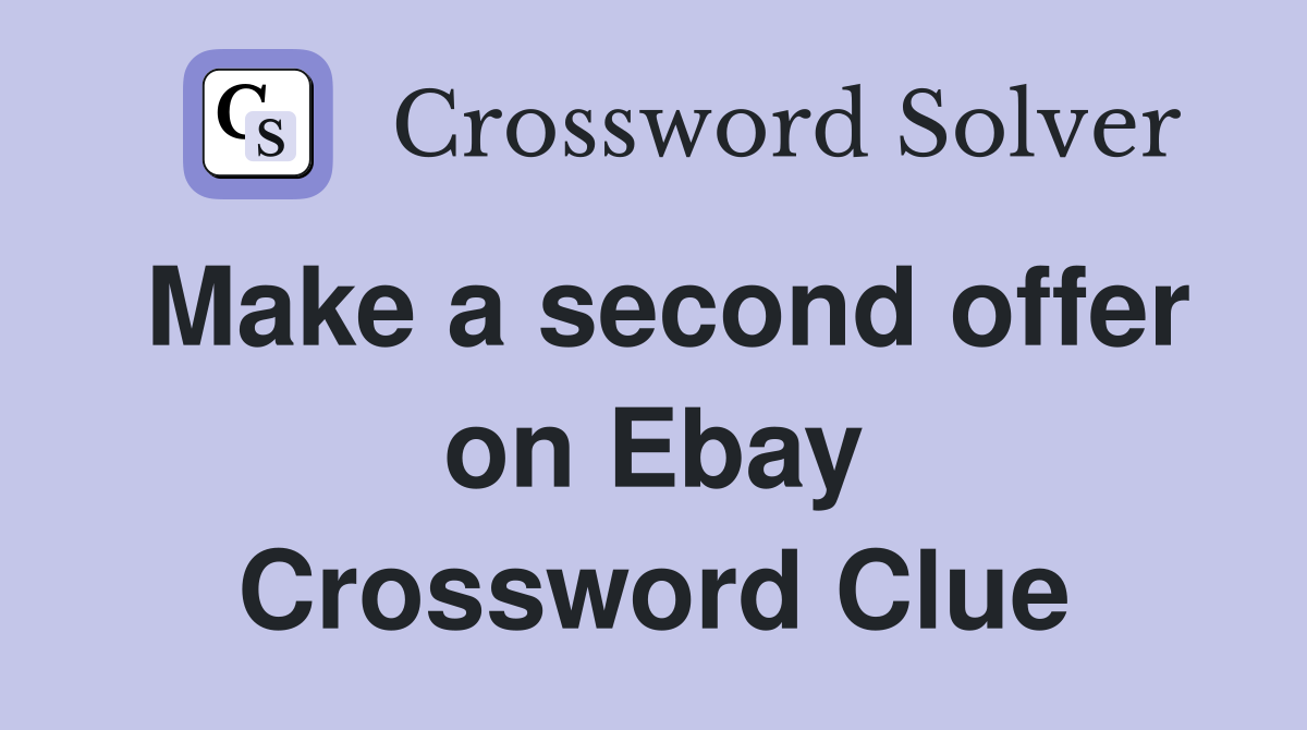 Make a second offer on Ebay Crossword Clue