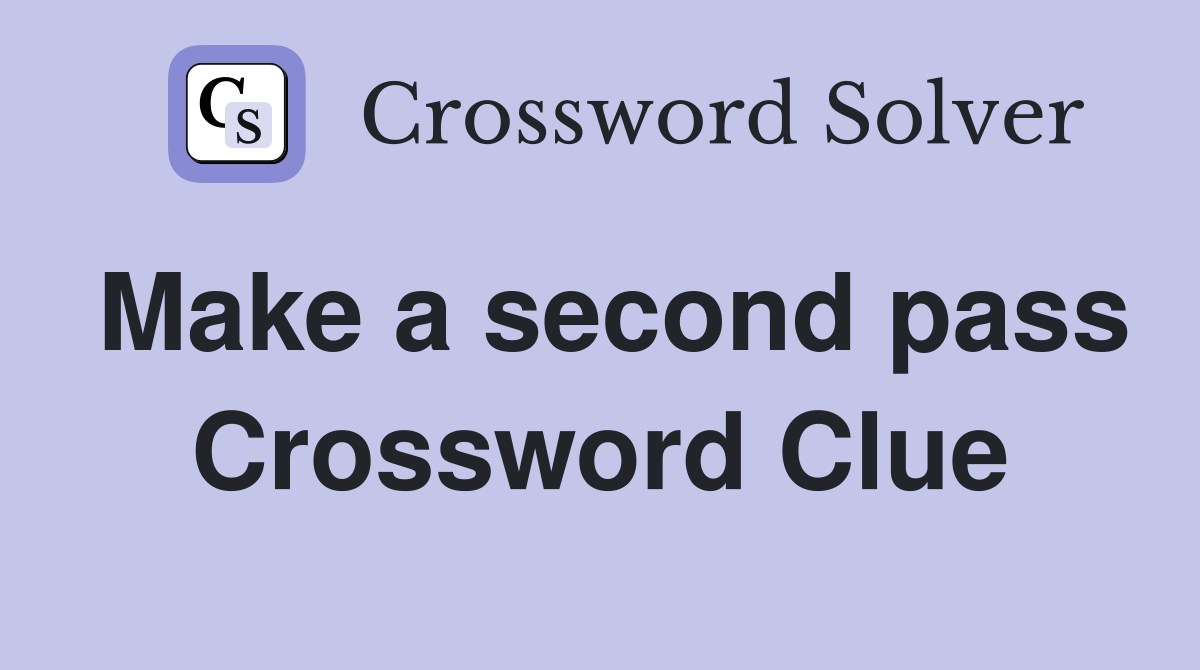 Make a second pass Crossword Clue