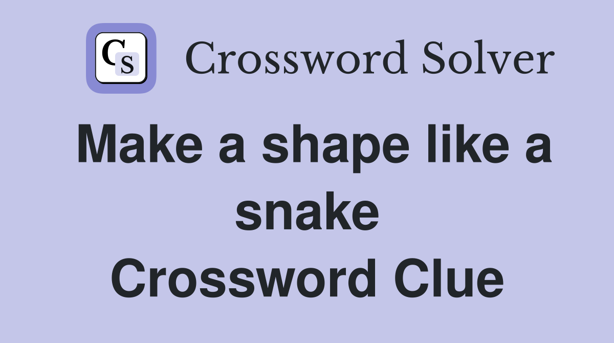 Make a shape like a snake Crossword Clue