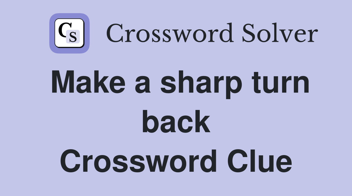 Make a sharp turn back Crossword Clue