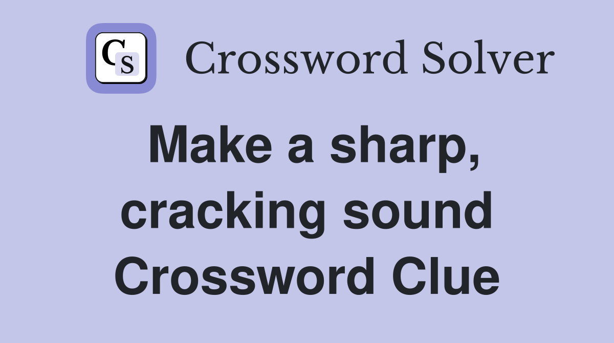 Make a sharp, cracking sound Crossword Clue