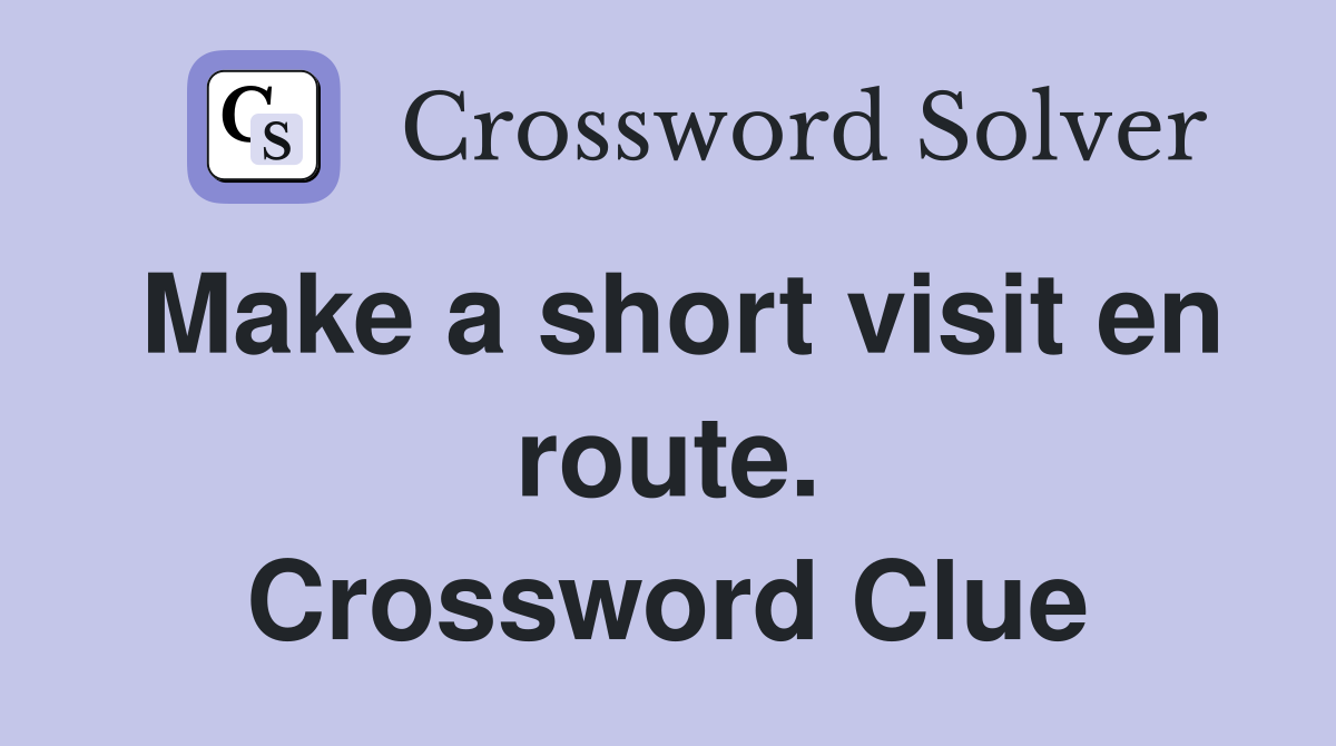 Make a short visit en route. Crossword Clue