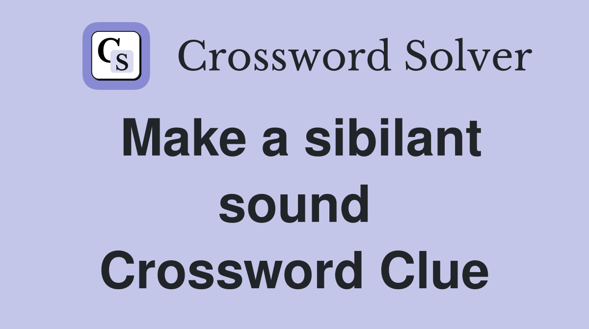 Make a sibilant sound Crossword Clue