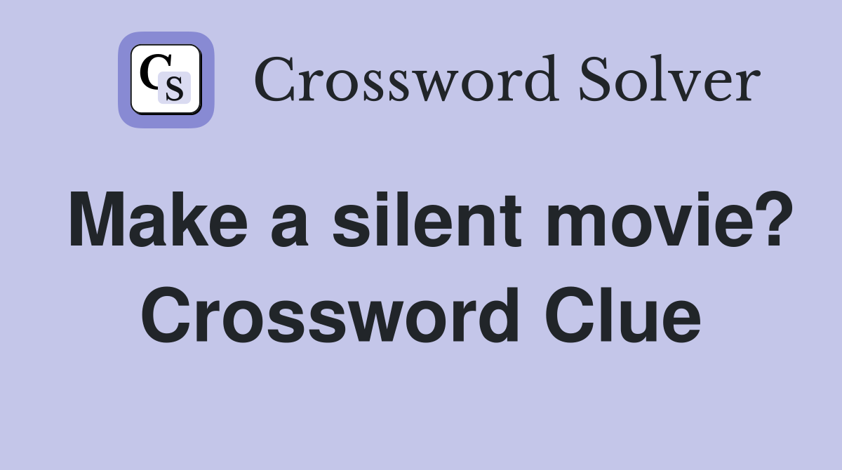 Make a silent movie? Crossword Clue