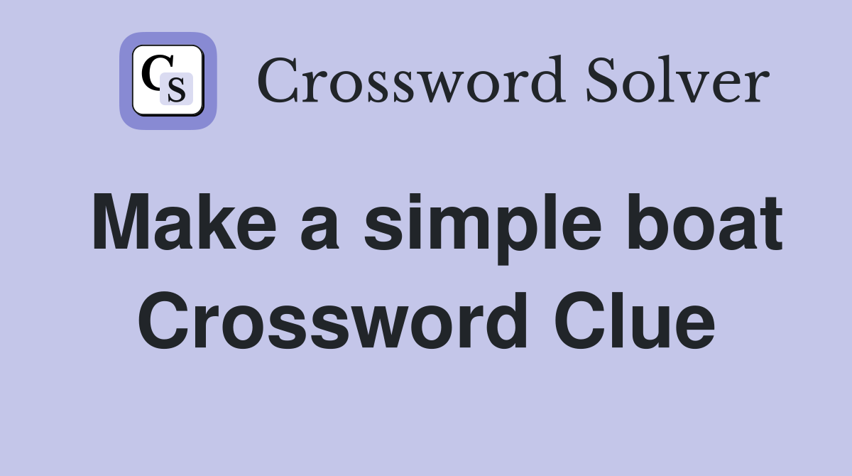 Make a simple boat Crossword Clue