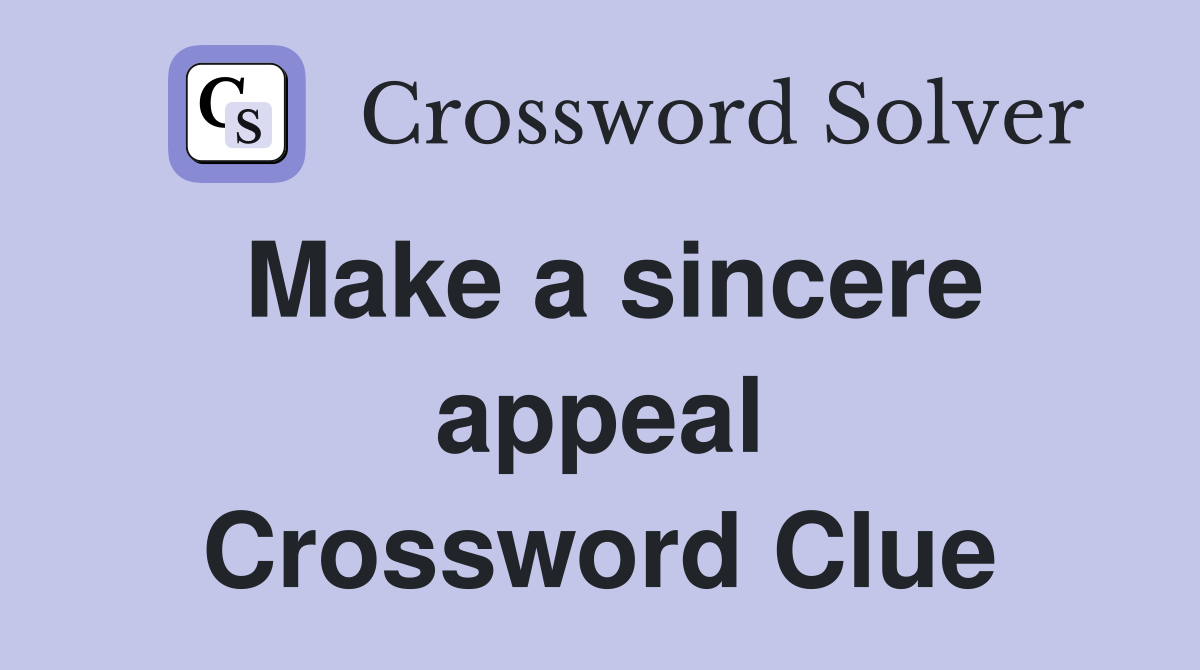 Make a sincere appeal Crossword Clue