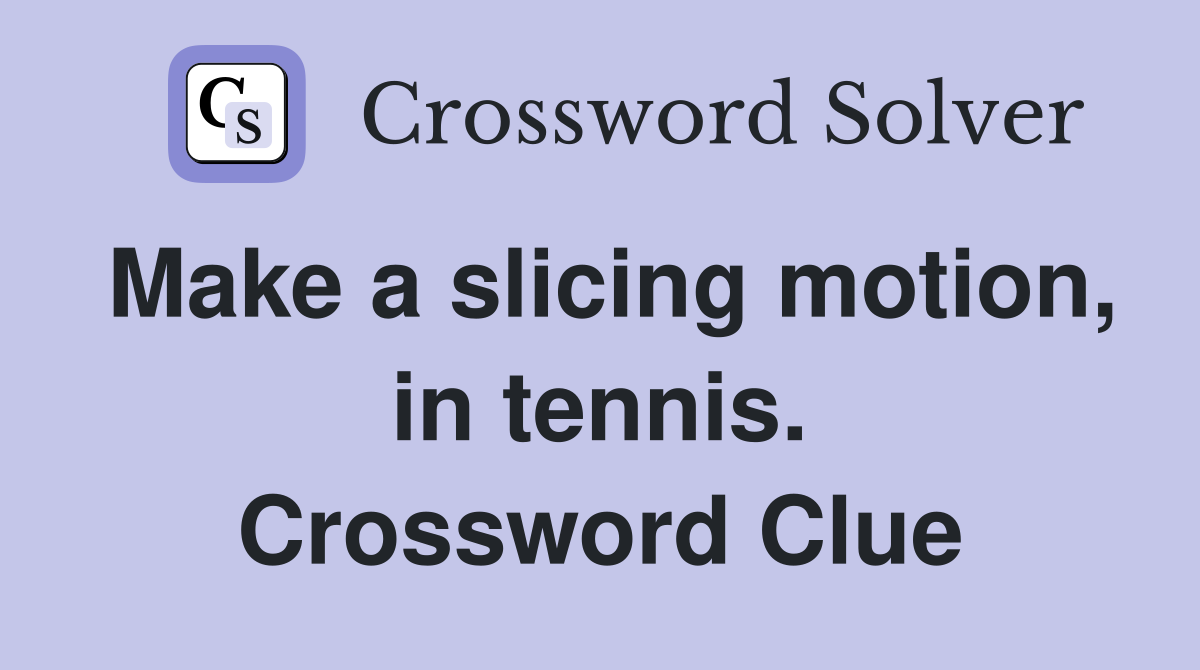 Make a slicing motion, in tennis. Crossword Clue
