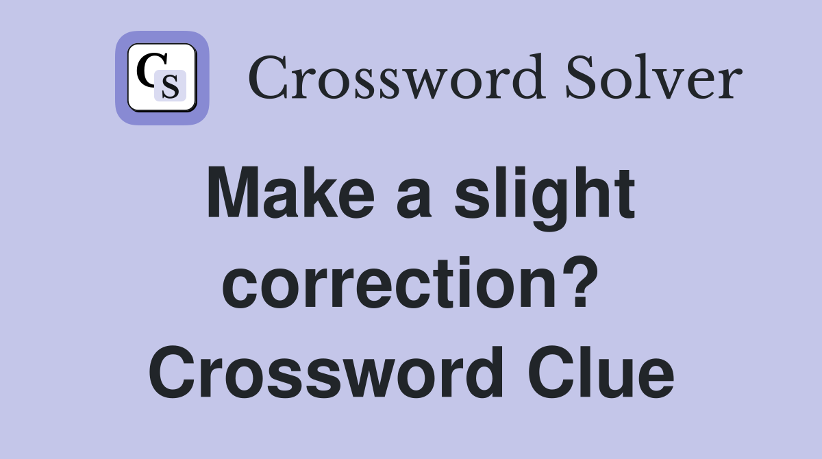Make a slight correction? Crossword Clue