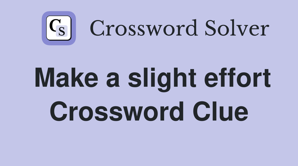 Make a slight effort Crossword Clue