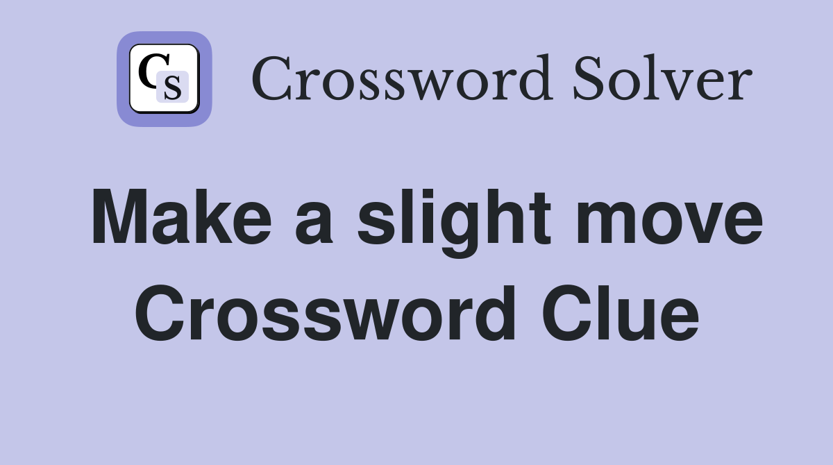 Make a slight move Crossword Clue