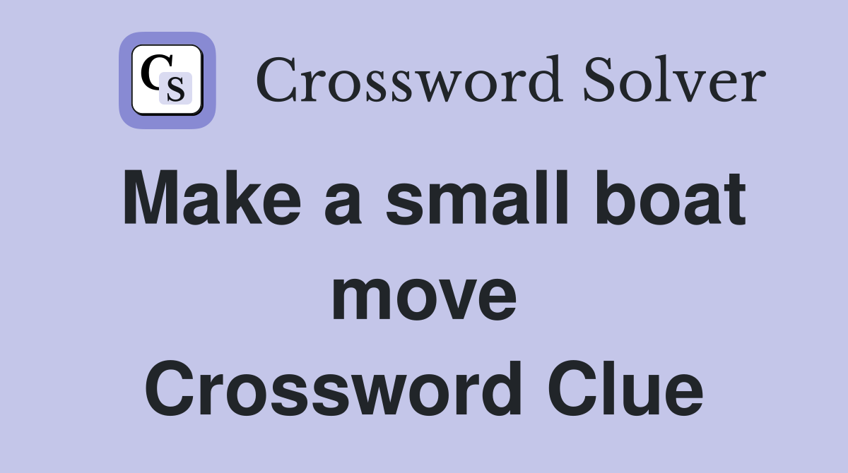 Make a small boat move Crossword Clue