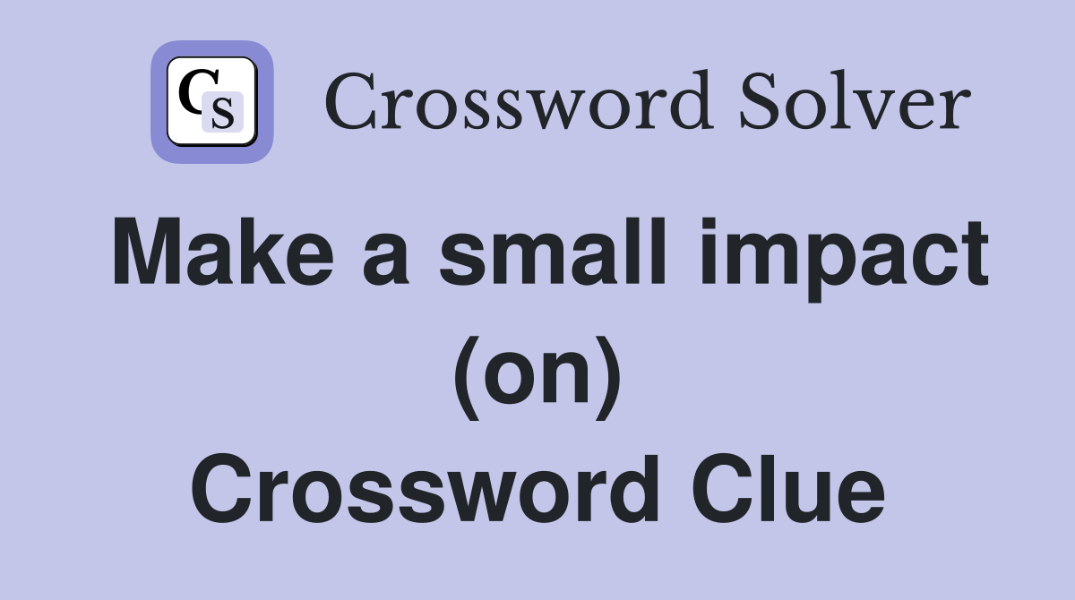 Make a small impact (on) Crossword Clue