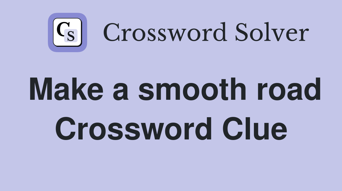 Make a smooth road Crossword Clue