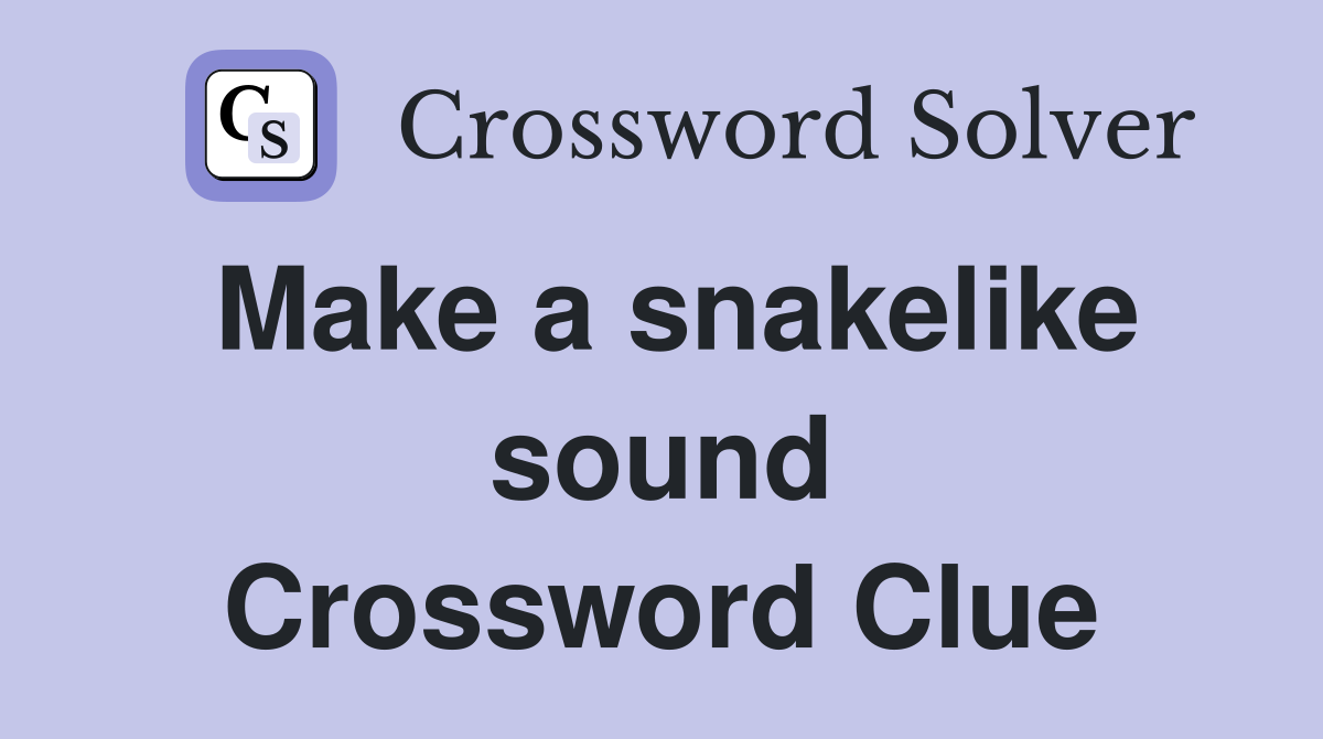 Make a snakelike sound Crossword Clue
