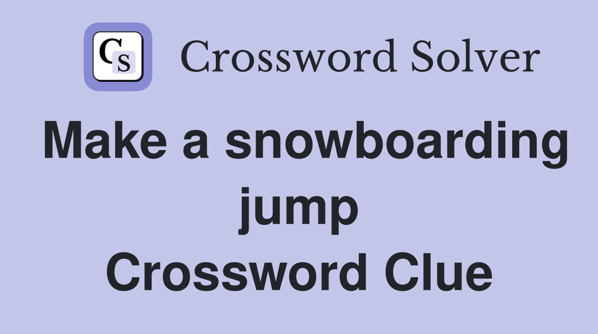 Make a snowboarding jump Crossword Clue