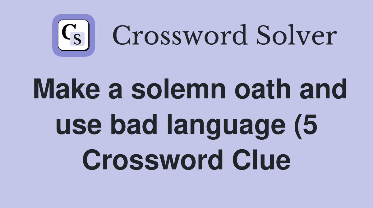 Make a solemn oath and use bad language (5) Crossword Clue Answers Make a solemn oath and use bad language (5) Crossword Clue Answers