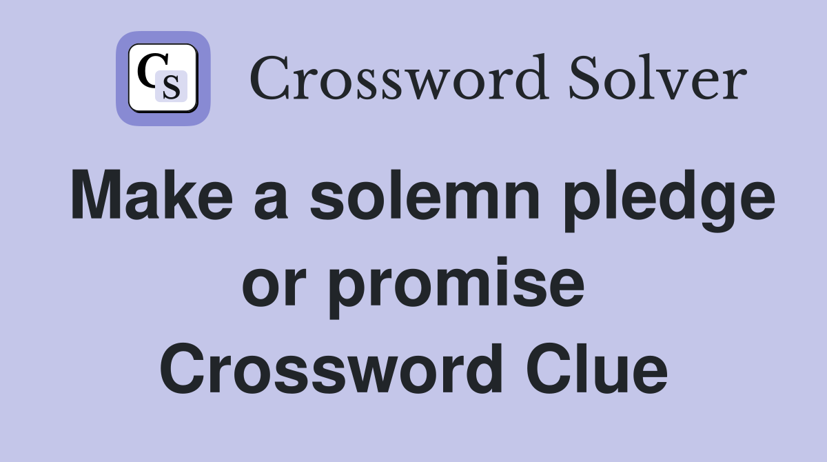Make a solemn pledge or promise Crossword Clue