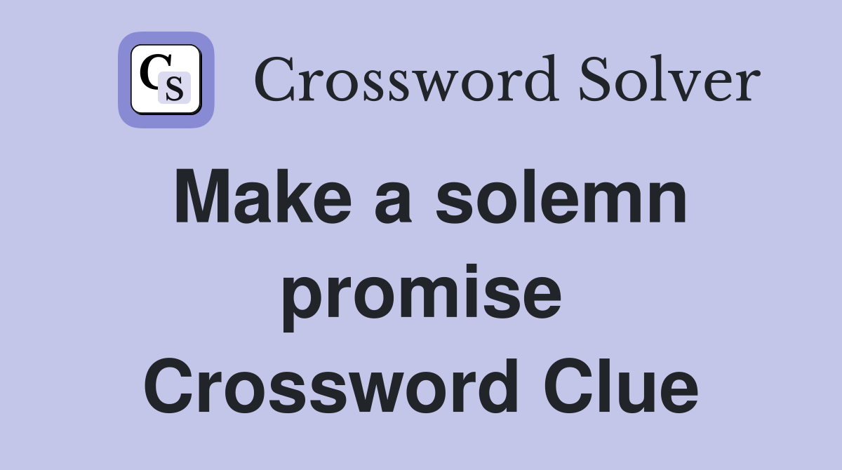Make a solemn promise Crossword Clue