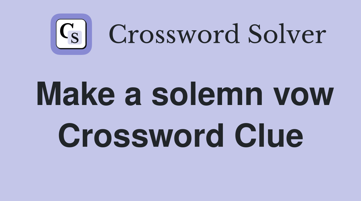 Make a solemn vow Crossword Clue