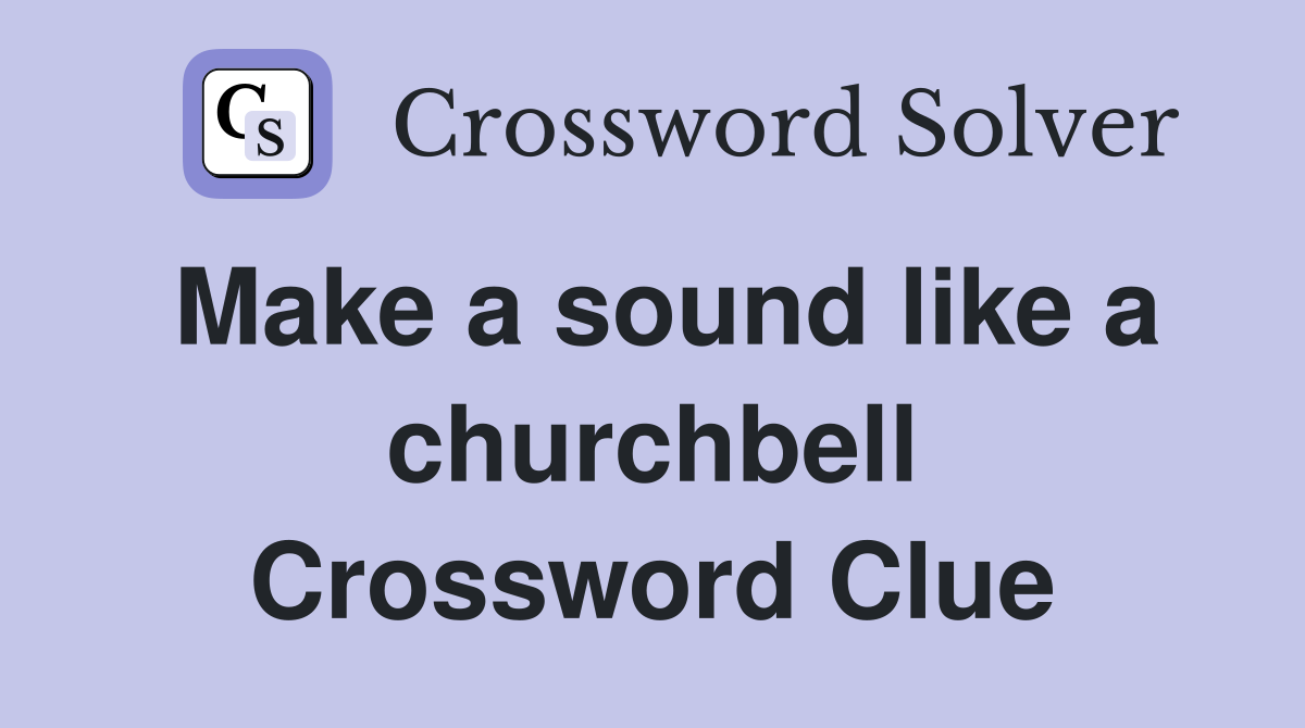 Make a sound like a churchbell Crossword Clue