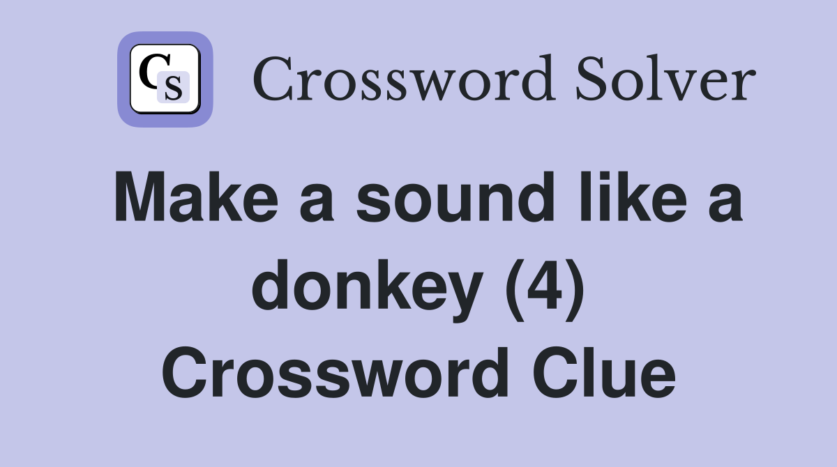 Make a sound like a donkey (4) Crossword Clue