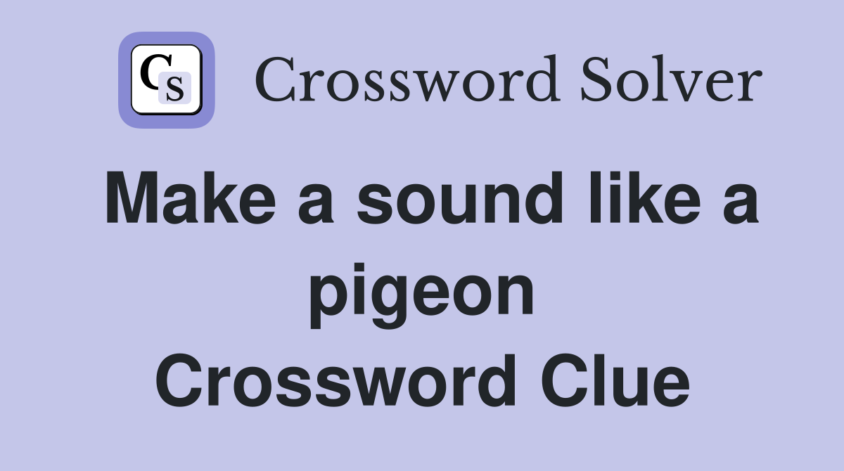 Make a sound like a pigeon Crossword Clue