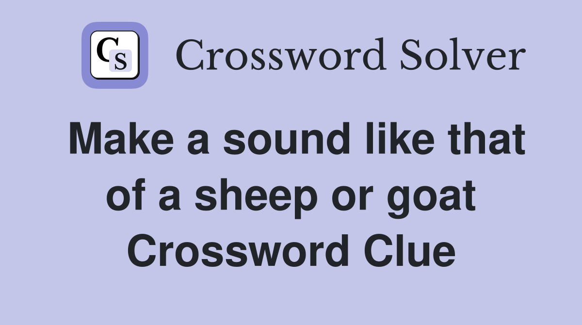 Make a sound like that of a sheep or goat Crossword Clue