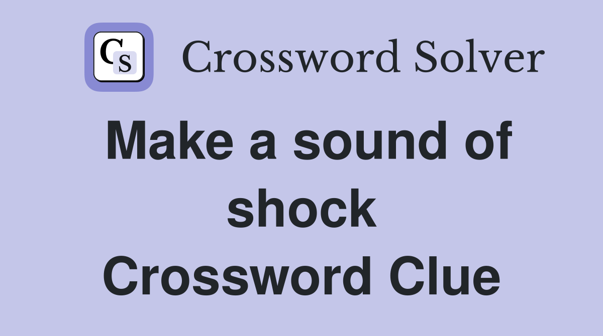 Make a sound of shock Crossword Clue