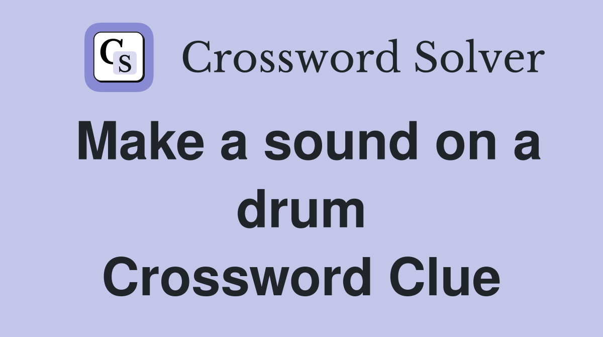 Make a sound on a drum Crossword Clue