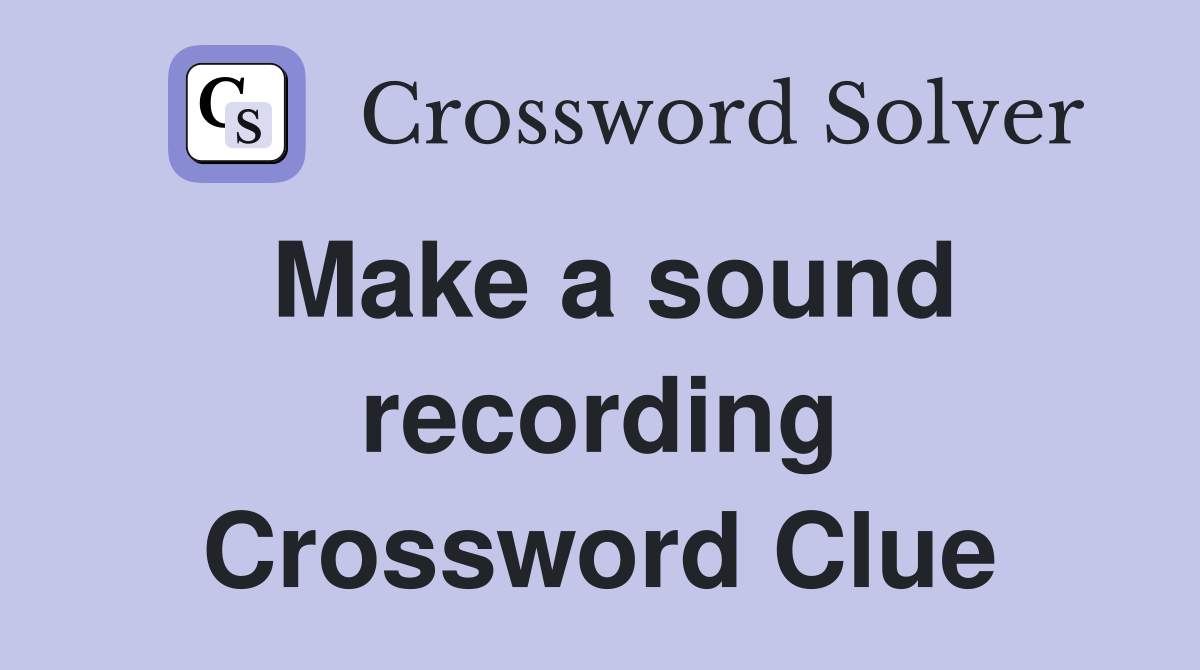 Make a sound recording Crossword Clue