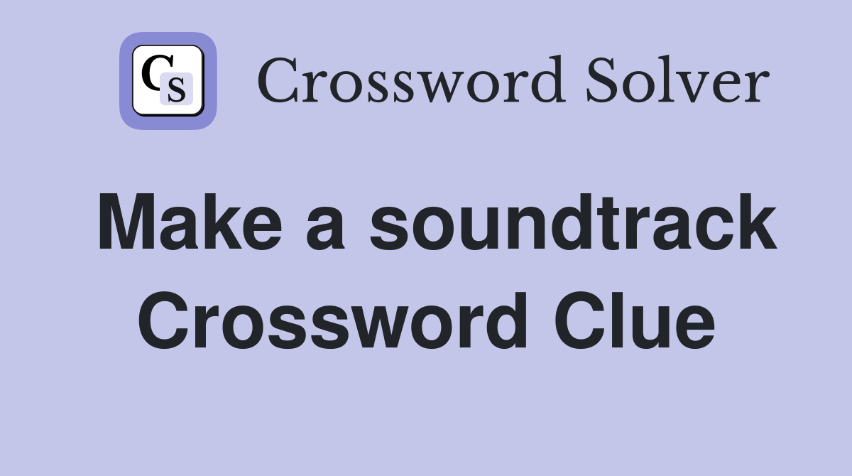 Make a soundtrack Crossword Clue