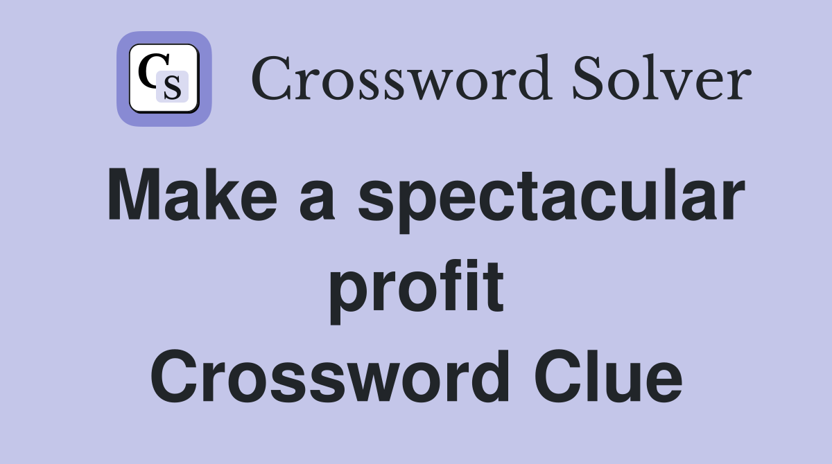 Make a spectacular profit Crossword Clue