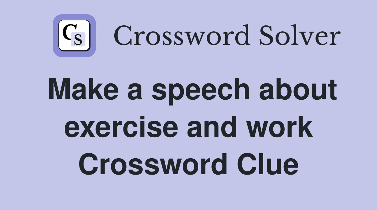 Make a speech about exercise and work Crossword Clue