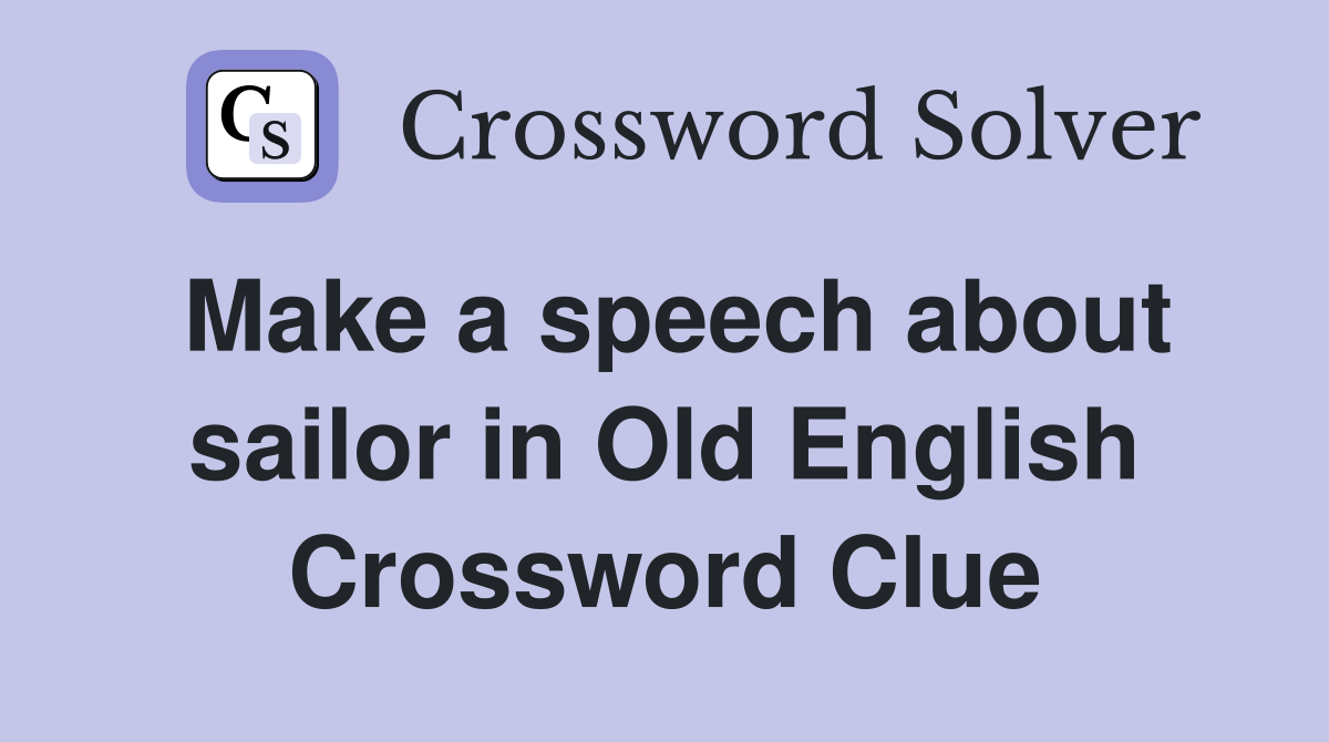 Make a speech about sailor in Old English Crossword Clue