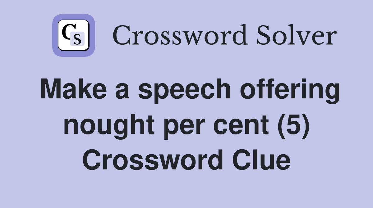 Make a speech offering nought per cent (5) Crossword Clue