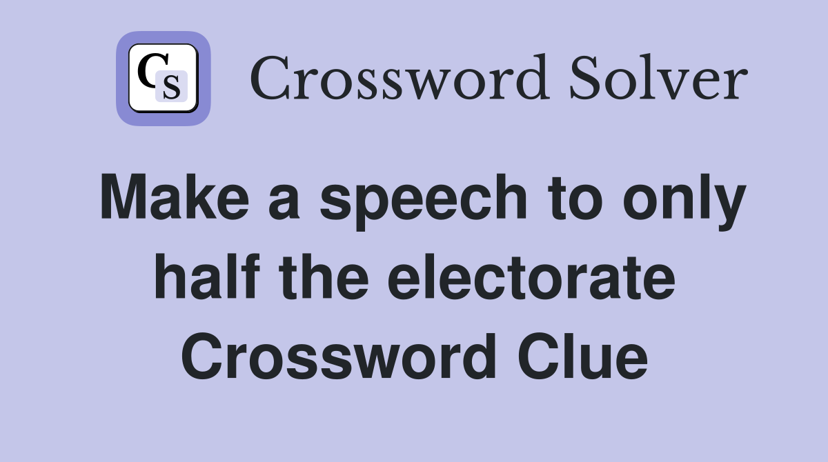 Make a speech to only half the electorate Crossword Clue