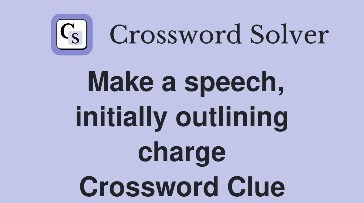 Make a speech, initially outlining charge Crossword Clue