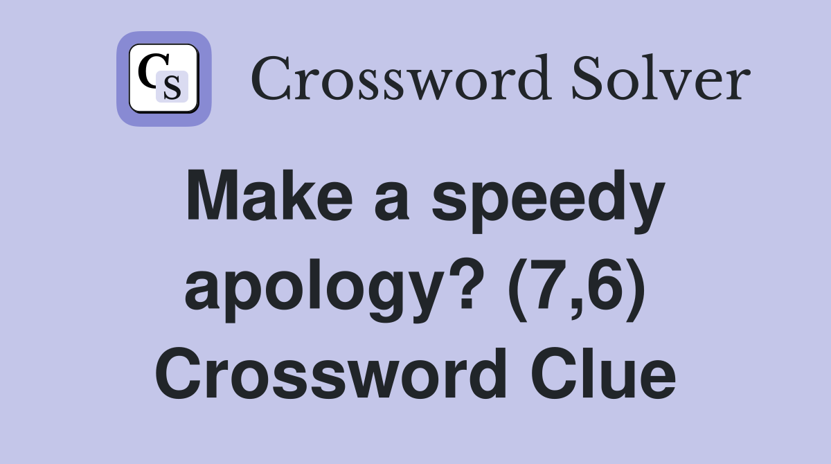 Make a speedy apology? (7,6) Crossword Clue